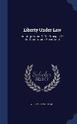 Liberty Under Law: An Interpretation of the Principles of Our Constitutional Government
