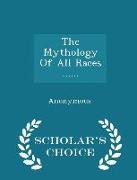 The Mythology of All Races ...... - Scholar's Choice Edition