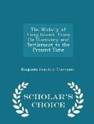 The History of Long Island, from Its Discovery and Settlement to the Present Time - Scholar's Choice Edition