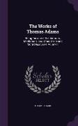 The Works of Thomas Adams: Being the sum of his Sermons, Meditations, and Other Divine and Moral Discourses Volume 1