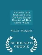 Victoria: Late Australia Felix, or Port Phillip District of New South Wales - Scholar's Choice Edition