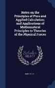 Notes on the Principles of Pure and Applied Calculation, And Applications of Mathematical Principles to Theories of the Physical Forces