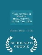 Vital Records of Mendon, Massachusetts, to the Year 1850 - Scholar's Choice Edition
