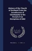 History of the Church of Scotland from the Introduction of Christianity to the Period of the Disruption of 1843