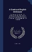 A Greek and English Dictionary: Comprising All the Words in the Writings of the Most Popular Greek Authors, With the Difficult Inflections in Them and