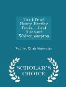 The Life of Henry Hartley Fowler, First Viscount Wolverhampton - Scholar's Choice Edition