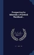 Prospecting for Minerals, A Practical Handbook