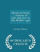 Mediæval Sicily: Aspects of Life and Art in the Middle Ages - Scholar's Choice Edition