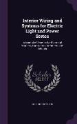 Interior Wiring and Systems for Electric Light and Power Sevice: A Manual of Practice for Electrical Workers, Contractors, Architects and Schools