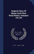 Iroquois Uses of Maize and Other Food Plants, Volumes 144-145