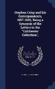 Stephen Crisp and His Correspondents, 1657-1692, Being a Synopsis of the Letters in the Colchester Collection