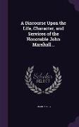 A Discourse Upon the Life, Character, and Services of the Honorable John Marshall