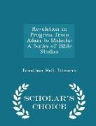 Revelation in Progress from Adam to Malachi: A Series of Bible Studies - Scholar's Choice Edition