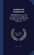 Lectures on Architecture: Comprising the History of the Art from the Earliest Times to the Present Day: Delivered at the Surrey and Russell Inst