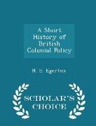 A Short History of British Colonial Policy - Scholar's Choice Edition