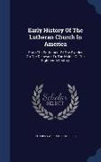 Early History of the Lutheran Church in America: From the Settlement of the Swedes on the Delaware, to the Middle of the Eighteenth Century
