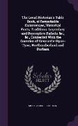 The Local Historian's Table Book, of Remarkable Occurrences, Historical Facts, Traditions, Legendary and Descriptive Ballads, &c., &c., Connected With