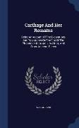 Carthage and Her Remains: Being an Account of the Excavations and Researches on the Site of the Phoenician Metropolis in Africa, and Other Adjac