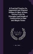 A Practical Treatise On Segmental and Elliptical Oblique Or Skew Arches, Setting Forth the Principles and Details of Construction in Clear and Simple