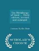 The Metallurgy of Gold ... Third Edition, Revised and Enlarged. - Scholar's Choice Edition