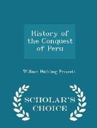 History of the Conquest of Peru - Scholar's Choice Edition