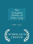 The Complete Works of John Lyly - Scholar's Choice Edition