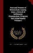 Past and Present of Winneshiek County, Iowa, A Record of Settlement, Organization, Progress and Achievement Volume 1