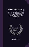 The Slang Dictionary: Or, The Vulgar Words, Street Phrases, And fast Expressions Of High And Low Society: Many With Their Etymology And A Fe