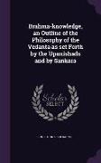 Brahma-Knowledge, an Outline of the Philosophy of the Vedanta as Set Forth by the Upanishads and by Sankara