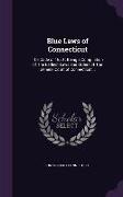 Blue Laws of Connecticut: The Code of 1650, Being a Compilation of the Earliest Laws and Orders of the General Court of Connecticut