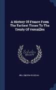 A History Of France From The Earliest Times To The Treaty Of Versailles