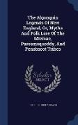 The Algonquin Legends of New England, Or, Myths and Folk Lore of the Micmac, Passamaquoddy, and Penobscot Tribes