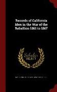 Records of California Men in the War of the Rebellion 1861 to 1867