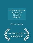 A Philosophical System of Theistic Idealism - Scholar's Choice Edition