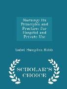 Nursing: Its Principles and Practice, For Hospital and Private Use - Scholar's Choice Edition