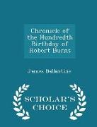 Chronicle of the Hundredth Birthday of Robert Burns - Scholar's Choice Edition