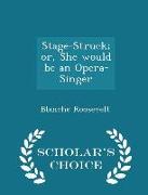 Stage-Struck, Or, She Would Be an Opera-Singer - Scholar's Choice Edition