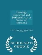 Theology Explained and Defended: In a Series of Sermons - Scholar's Choice Edition