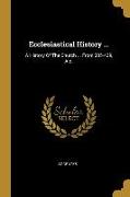 Ecclesiastical History ...: A History Of The Church ... From 305-439, A.d