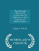 The Natural History & Antiquities of Selborne in the County of Southampton - Scholar's Choice Edition