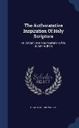 The Authoratative Inspiration of Holy Scripture: As Distinct from the Inspiration of Its Human Authors