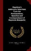 Napoleon's Addresses, Selections From the Proclamations, Speeches and Correspondance of Napoleon Bonaparte