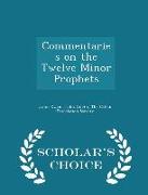 Commentaries on the Twelve Minor Prophets - Scholar's Choice Edition