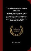 The New Masonic Music Manual: Containing Odes, Chants, Male Quartets, Solos and Marches, Adapted to All the Ceremonies of the Fraternity, Also Organ