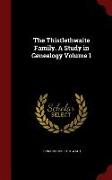 The Thistlethwaite Family. a Study in Genealogy Volume 1