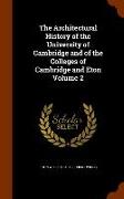 The Architectural History of the University of Cambridge and of the Colleges of Cambridge and Eton Volume 2
