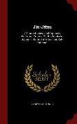 Jiu-Jitsu: A Comprehensive and Copiously Illustrated Treatise On the Wonderful Japanese Method of Attack and Self-Defense