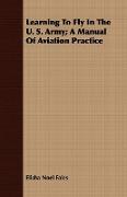 Learning to Fly in the U. S. Army, A Manual of Aviation Practice