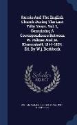 Russia and the English Church During the Last Fifty Years. Vol. 1, Containing a Correspondence Between W. Palmer and M. Khomiakoff, 1844-1854. Ed. by