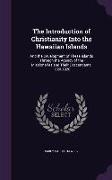 The Introduction of Christianity Into the Hawaiian Islands: And the Development of These Islands Through the Agency of the Missionaries and Their Desc